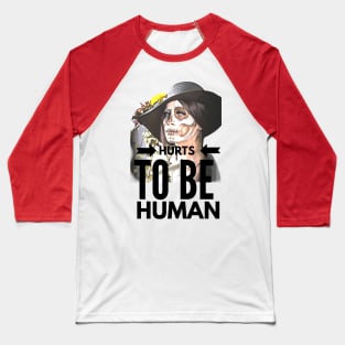 Hurts to be Human (painted face Girl) Baseball T-Shirt